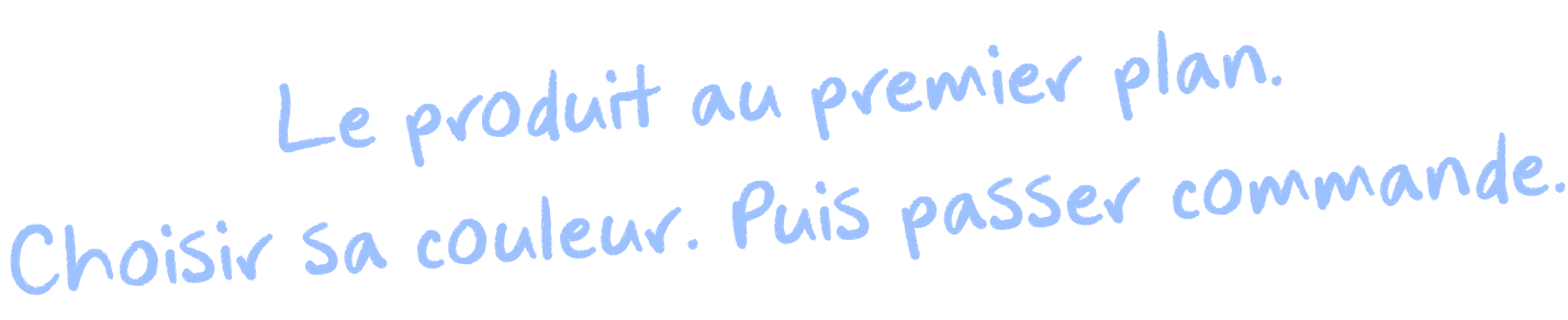 Le produit au premier plan. Choisir sa couleur. Puis passer commande.