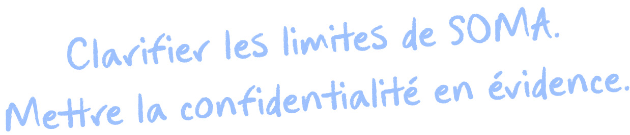 Clarifier les limites de SOMA. Mettre la confidentialité en évidence.